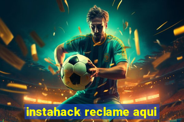 instahack reclame aqui